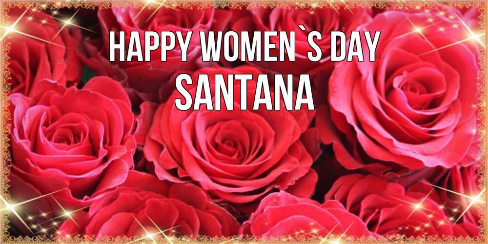 Greetings card с именем, Santana happy women`s day открытки на 8 марта 2019 года Greetings with text for free download 
